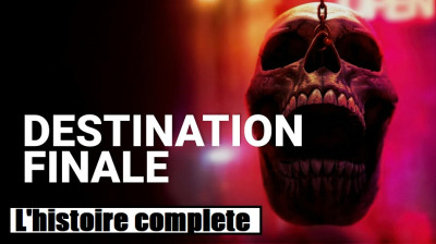 DESTINATION FINALE (L'histoire compete)