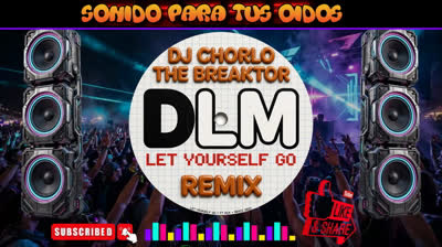 Dj Chorlo The Breaktor - Let Yourself Go (Ft. DLM Remix) 2025