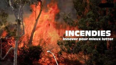 Incendies, innover pour mieux lutter