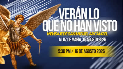 MENSAJE DE SAN MIGUEL ARCÁNGEL A LUZ DE MARÍA 15 DE AGOSTO DEL 2026