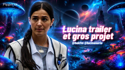 Lucina trailer et gros projet  @hokfm @lucinaserie