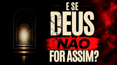 E se o Deus que te ensinaram estiver errado?