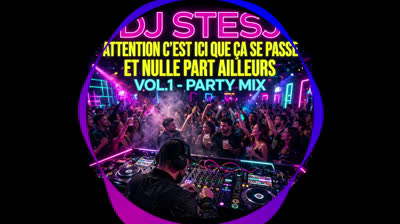 Dj Stesj Attention  C’est Est Ici Que Ça Se Passe Et Nulle Part Ailleurs Vol 1 Party Mixe