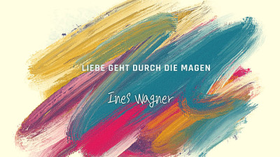 Ines Wagner - Liebe geht durch die Magen